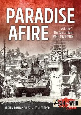 Paradise Afire: Războiul din Sri Lanka: Volumul 1 - 1971-1987 - Paradise Afire: The Sri Lankan War: Volume 1 - 1971-1987