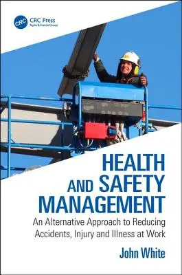 Managementul sănătății și securității - O abordare alternativă pentru reducerea accidentelor, rănilor și bolilor la locul de muncă (White John (Anglia Ruskin University UK)) - Health and Safety Management - An Alternative Approach to Reducing Accidents, Injury and Illness at Work (White John (Anglia Ruskin University UK))