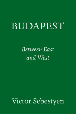 Budapesta: Portretul unui oraș între Est și Vest - Budapest: Portrait of a City Between East and West