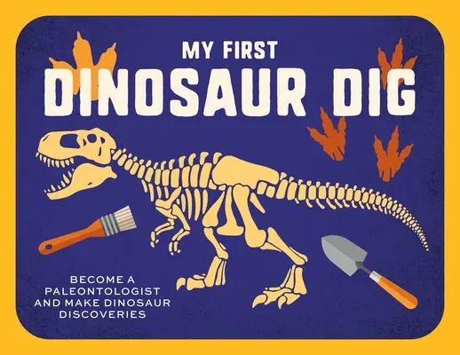 Prima mea săpătură de dinozauri: Să mergem la vânătoare de fosile! - My First Dinosaur Dig: Let's Go Fossil Hunting!