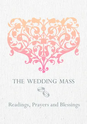 The Wedding Mass: Lecturi, rugăciuni și binecuvântări - The Wedding Mass: Readings, Prayers and Blessings