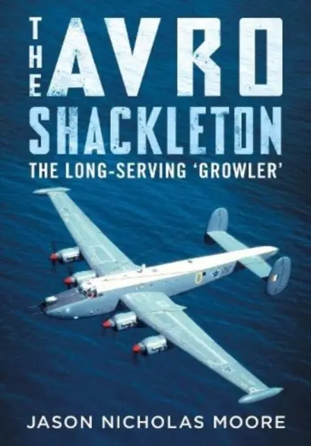 Avro Shackleton: „Growler” de lungă durată - The Avro Shackleton: The Long-Serving 'Growler'