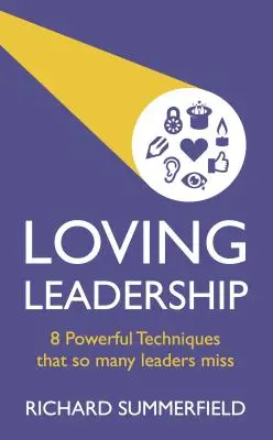 Loving Leadership: 8 tehnici puternice pe care atât de mulți lideri le ratează - Loving Leadership: 8 Powerful Techniques That So Many Leaders Miss