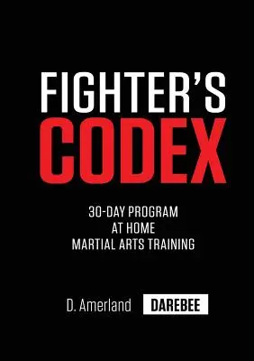 Codexul luptătorului: Program de antrenament de 30 de zile pentru arte marțiale la domiciliu - Fighter's Codex: 30-Day At Home Martial Arts Training Program