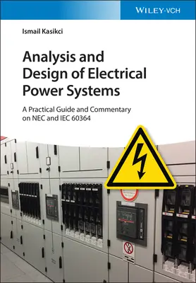 Analiza și proiectarea sistemelor de alimentare electrică: Un ghid practic și un comentariu privind NEC și Iec 60364 - Analysis and Design of Electrical Power Systems: A Practical Guide and Commentary on NEC and Iec 60364