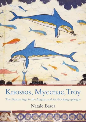 Knossos, Mycenae, Troy: Încântătoarea epocă a bronzului și tumultuosul ei apogeu - Knossos, Mycenae, Troy: The Enchanting Bronze Age and Its Tumultuous Climax