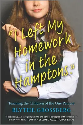 Mi-am lăsat temele în Hamptons: Teaching the Children of the One Percent - I Left My Homework in the Hamptons: Teaching the Children of the One Percent