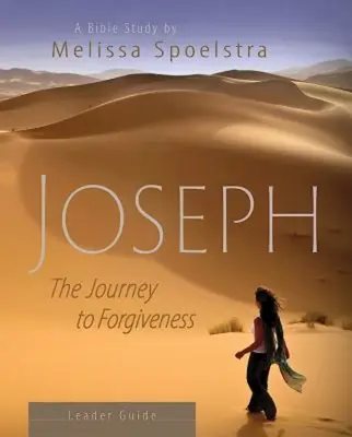 Iosif - Ghid de studiu biblic pentru femei: Călătoria spre iertare - Joseph - Women's Bible Study Leader Guide: The Journey to Forgiveness