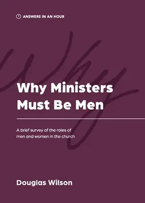 De ce miniștrii trebuie să fie bărbați: O scurtă analiză a rolurilor bărbaților și femeilor în Biserică - Why Ministers Must Be Men: A Brief Survey of the Roles of Men and Women in the Church