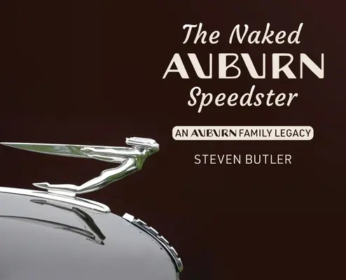 The Naked Auburn Speedster: O moștenire a familiei Auburn - The Naked Auburn Speedster: An Auburn Family Legacy
