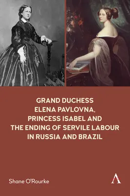 Marea Ducesă Elena Pavlovna, Prințesa Isabel și încetarea muncii servile în Rusia și Brazilia - Grand Duchess Elena Pavlovna, Princess Isabel and the Ending of Servile Labour in Russia and Brazil