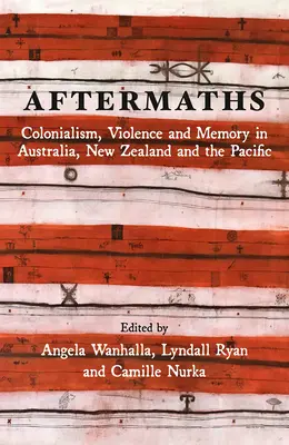 Aftermaths: Colonialism, violență și memorie în Australia, Noua Zeelandă și Pacific - Aftermaths: Colonialism, Violence and Memory in Australia, New Zealand and the Pacific