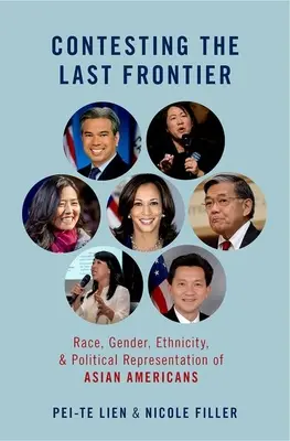 Contestarea ultimei frontiere - rasă, gen, etnicitate și reprezentarea politică a americanilor de origine asiatică - Contesting the Last Frontier - Race, Gender, Ethnicity, and Political Representation of Asian Americans