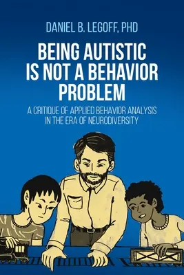 A fi autist nu este o problemă comportamentală: O critică a analizei comportamentale aplicate în era neurodiversității - Being Autistic is Not a Behavior Problem: A Critique of Applied Behavior Analysis in the Era of Neurodiversity