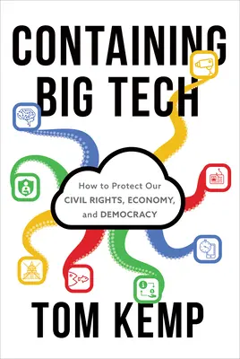 Containing Big Tech: Cum să ne protejăm drepturile civile, economia și democrația - Containing Big Tech: How to Protect Our Civil Rights, Economy, and Democracy