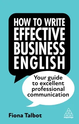 How to Write Effective Business English: Ghidul dvs. pentru o comunicare profesională excelentă - How to Write Effective Business English: Your Guide to Excellent Professional Communication