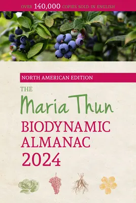 Almanahul biodinamic nord-american Maria Thun: 2024 - The North American Maria Thun Biodynamic Almanac: 2024
