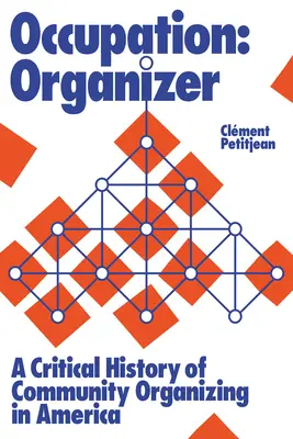Ocupație: Organizator: O istorie critică a organizării comunitare în America - Occupation: Organizer: A Critical History of Community Organizing in America