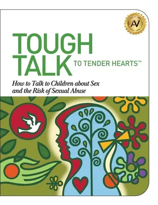 Tough Talk to Tender Hearts: Cum să le vorbiți copiilor despre sex și riscul de abuz sexual - Tough Talk to Tender Hearts: How to Talk to Children about Sex and the Risk of Sexual Abuse