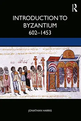 Introducere în Bizanț, 602-1453 - Introduction to Byzantium, 602-1453