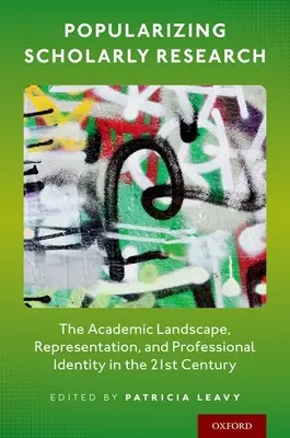 Popularizarea cercetării academice: Peisajul academic, reprezentarea și identitatea profesională în secolul XXI - Popularizing Scholarly Research: The Academic Landscape, Representation, and Professional Identity in the 21st Century
