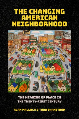 Cartierul american în schimbare: Sensul locului în secolul XXI - The Changing American Neighborhood: The Meaning of Place in the Twenty-First Century