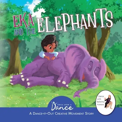 Eka and the Elephants: Dance-It-Out Creative Movement Story for Young Movers: O poveste cu mișcări creative pentru tineri - Eka and the Elephants: A Dance-It-Out Creative Movement Story for Young Movers