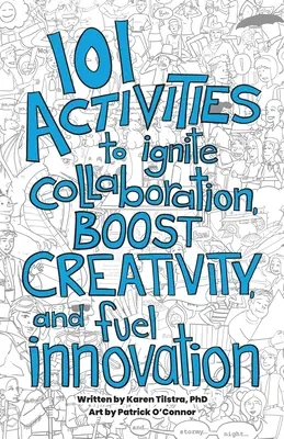 101 activități pentru a stimula colaborarea, a stimula creativitatea și a alimenta inovarea - 101 Activities to Ignite Collaboration, Boost Creativity, and Fuel Innovation