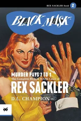Crima plătește 7 la 1: Cazurile complete cu mască neagră ale lui Rex Sackler, volumul 2 - Murder Pays 7 to 1: The Complete Black Mask Cases of Rex Sackler, Volume 2