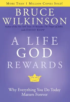 O viață pe care Dumnezeu o răsplătește: De ce tot ce faci astăzi contează pentru totdeauna - A Life God Rewards: Why Everything You Do Today Matters Forever