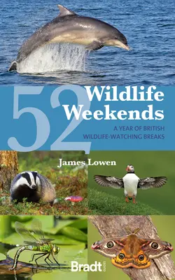52 de weekenduri dedicate vieții sălbatice: Un an de escapade britanice pentru observarea vieții sălbatice - 52 Wildlife Weekends: A Year of British Wildlife-Watching Breaks