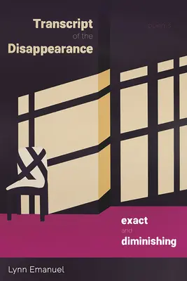 Transcrierea dispariției, exactă și diminuantă: Poezii - Transcript of the Disappearance, Exact and Diminishing: Poems