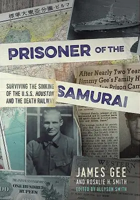 Prizonierul Samuraiului - Supraviețuirea scufundării USS Houston și a căii ferate a morții - Prisoner of the Samurai - Surviving the Sinking of the USS Houston and the Death Railway