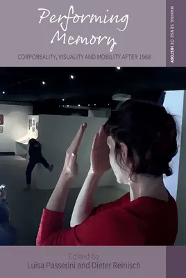 Performarea memoriei: Corporalitate, vizualitate și mobilitate după 1968 - Performing Memory: Corporeality, Visuality, and Mobility After 1968