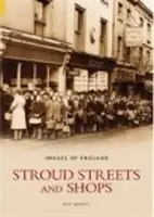 Străzile și magazinele Stroud: Imagini ale Angliei - Stroud Streets and Shops: Images of England