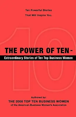The Power of Ten - Poveștile extraordinare a zece femei de afaceri de top - The Power of Ten - Extraordinary Stories of Ten Top Business Women