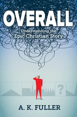 În general: Înțelegerea poveștii creștine epice - Overall: Understanding the Epic Christian Story