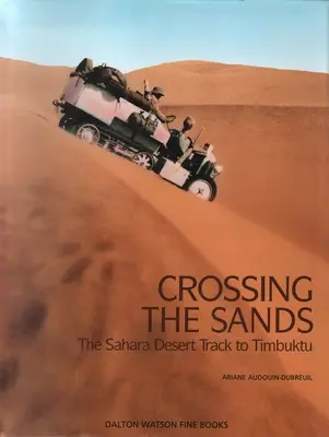 Traversarea nisipurilor: Drumul din deșertul Sahara până la Timbuktu Volumul 1 - Crossing the Sands: The Sahara Desert Track to Timbuktu Volume 1