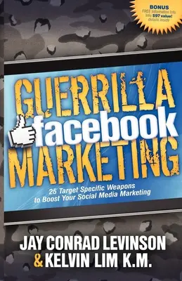 Marketing de gherilă pe Facebook: 25 de arme specifice țintei pentru a vă stimula marketingul pe social media - Guerrilla Facebook Marketing: 25 Target Specific Weapons to Boost Your Social Media Marketing
