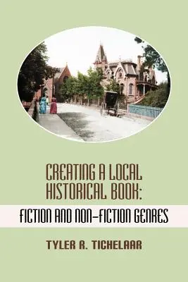 Crearea unei cărți istorice locale: Genuri de ficțiune și nonficțiune - Creating a Local Historical Book: Fiction and Non-Fiction Genres