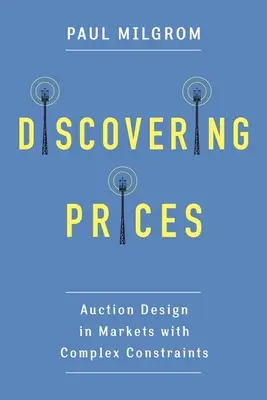 Descoperirea prețurilor: Proiectarea licitațiilor pe piețe cu constrângeri complexe - Discovering Prices: Auction Design in Markets with Complex Constraints