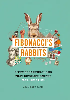 Iepurii lui Fibonacci: Fifty Breakthroughs That Revolutionized Mathematics (Cincizeci de descoperiri care au revoluționat matematica) - Fibonacci's Rabbits: Fifty Breakthroughs That Revolutionized Mathematics