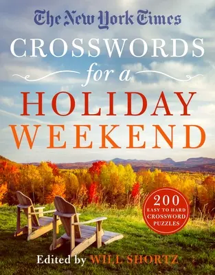 The New York Times Crosswords for a Holiday Weekend: 200 de cuvinte încrucișate de la ușor la greu - The New York Times Crosswords for a Holiday Weekend: 200 Easy to Hard Crossword Puzzles