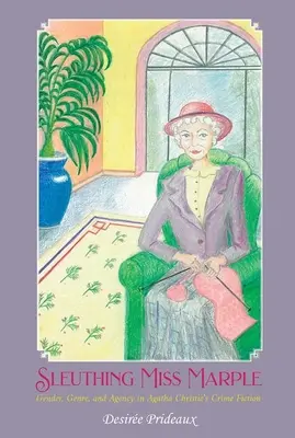 Sleuthing Miss Marple - Gender, Genre, and Agency in Agatha Christie's Crime Fiction