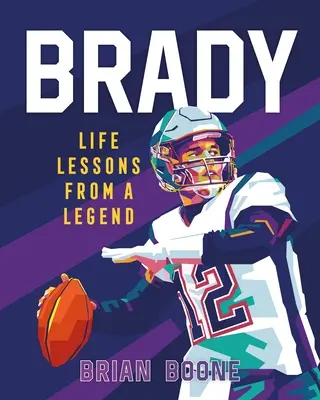 Brady: Lecții de viață de la o legendă - Brady: Life Lessons from a Legend
