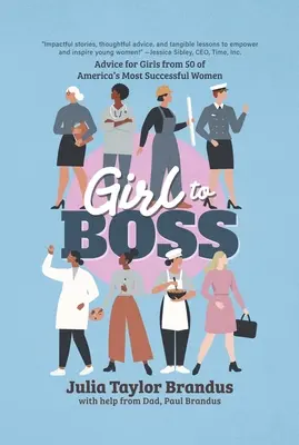 De la fată la șefă! Sfaturi pentru fete de la 50 dintre cele mai de succes femei din America - Girl to Boss!: Advice for Girls from 50 of America's Most Successful Women