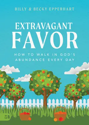 Favoruri extravagante: Cum să umbli în abundența lui Dumnezeu în fiecare zi - Extravagant Favor: How to Walk in God's Abundance Every Day