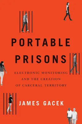 Închisori portabile: Monitorizarea electronică și crearea teritoriului carceral - Portable Prisons: Electronic Monitoring and the Creation of Carceral Territory