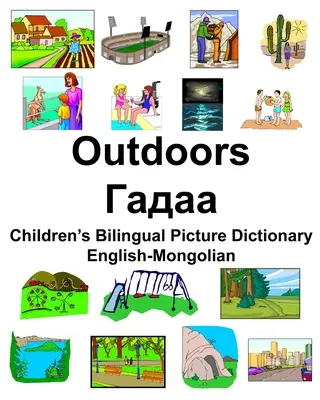 English-Mongolian Outdoors/Гадаа Dicționar bilingv de imagini pentru copii - English-Mongolian Outdoors/Гадаа Children's Bilingual Picture Dictionary