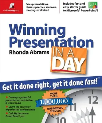 Winning Presentation in a Day (Prezentare câștigătoare într-o zi): Să o faci bine, să o faci repede - Winning Presentation in a Day: Get It Done Right, Get It Done Fast